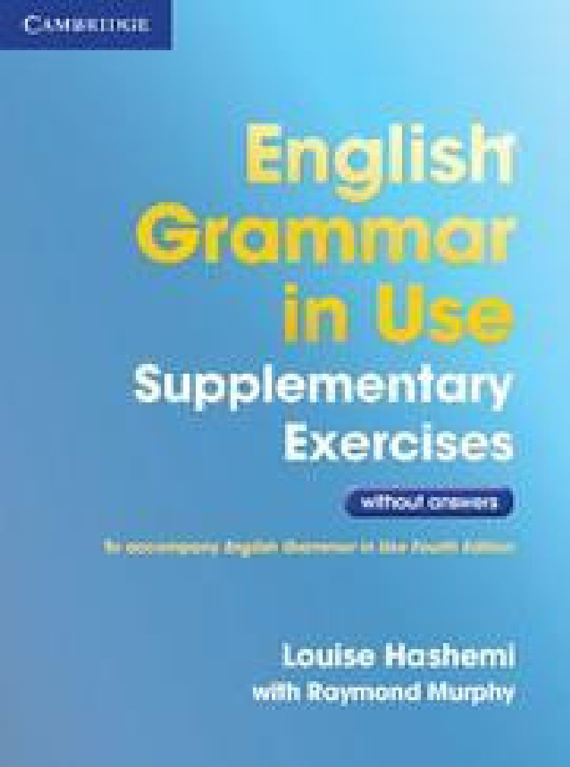 ENGLISH GRAMMAR IN USE SUPPLEMENTARY EXERCISES WITHOUT ANSWERS 4th EDITION