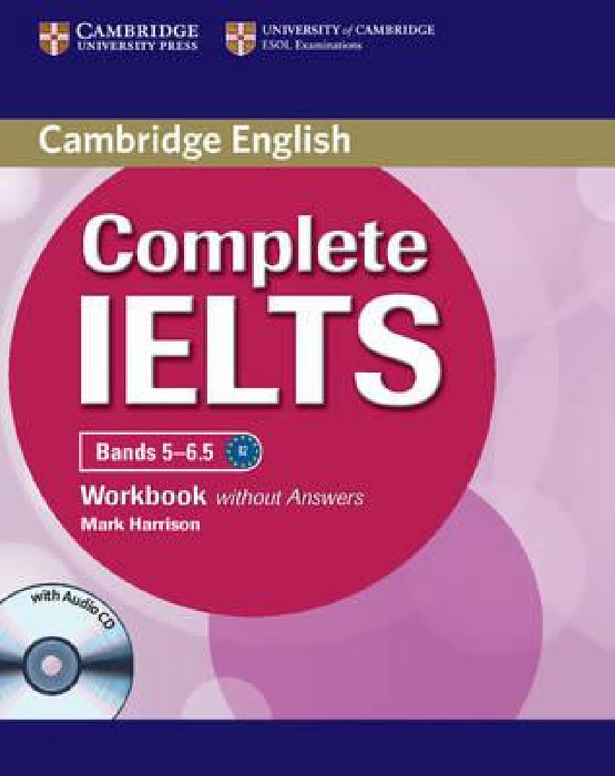 COMPLETE IELTS B2 WORKBOOK WITHOUT ANSWERS (+CD) (BAND 5-6.5)