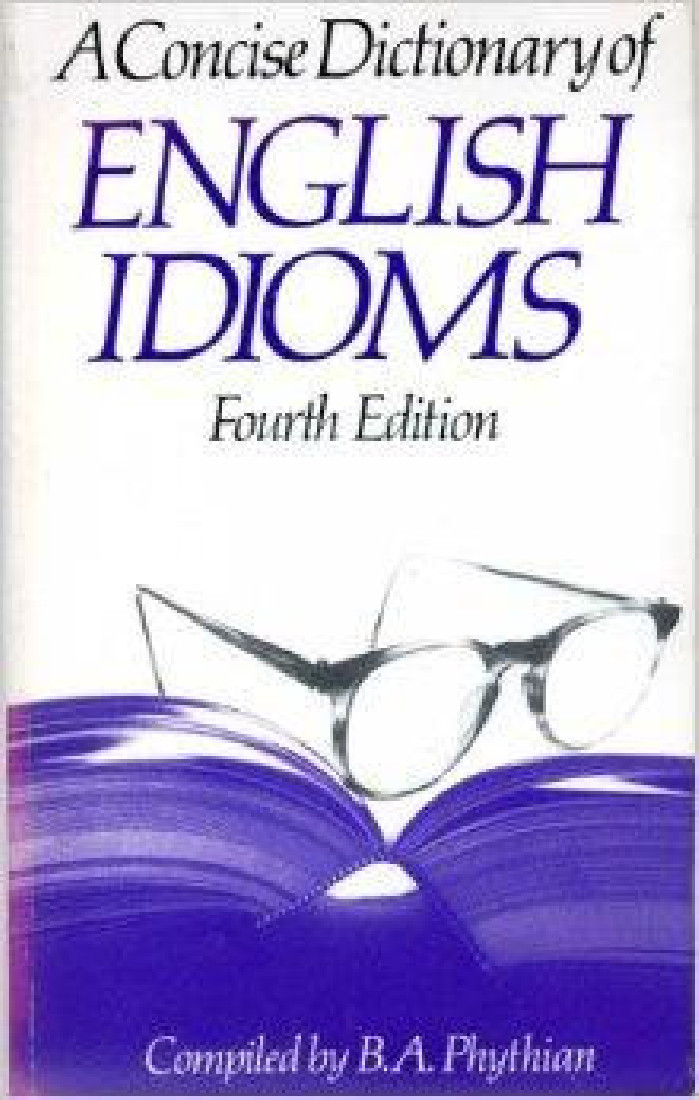 A CONCISE DICTIONARY OF ENGLISH IDIOMS * PB B FORMAT