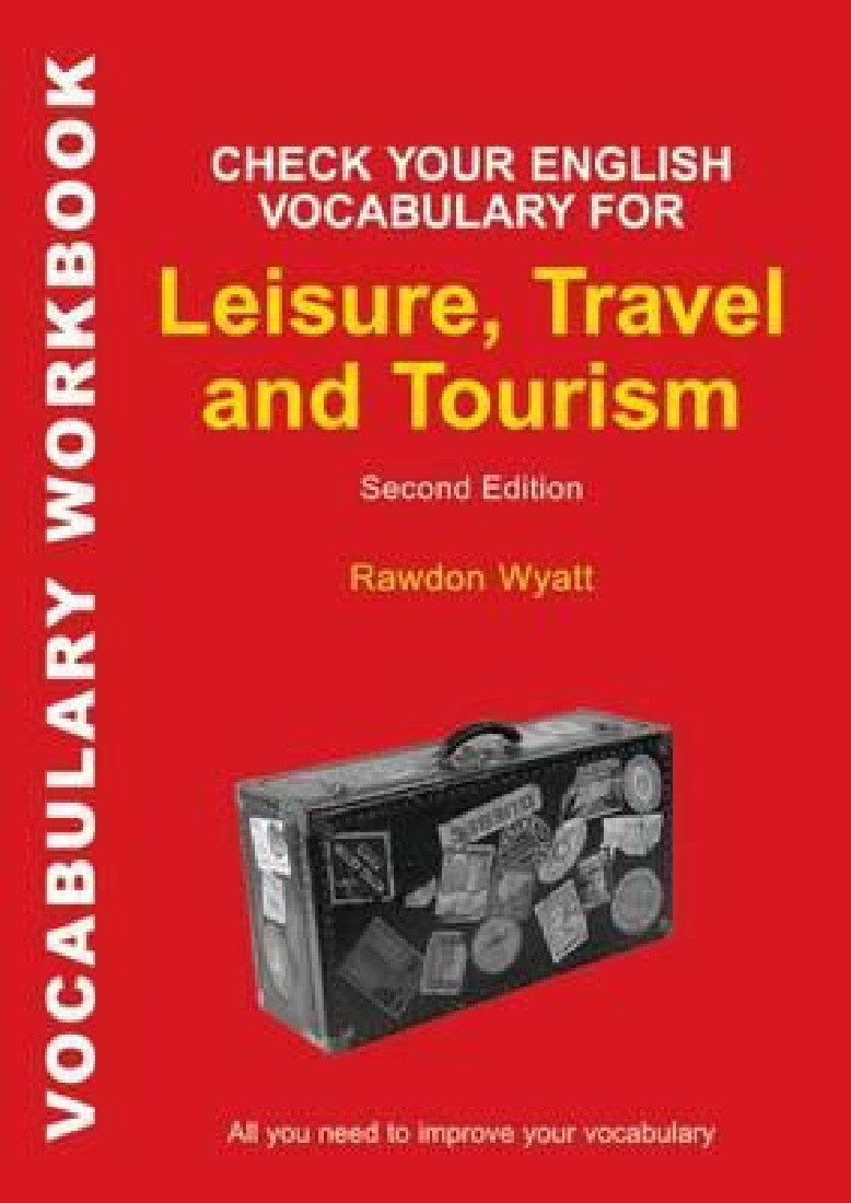CHECK YOUR ENGLISH VOCABULARY FOR LEISURE , TRAVEL AND TOURISM : ALL YOU NEED TO IMPROVE YOUR VOCABULARY PB