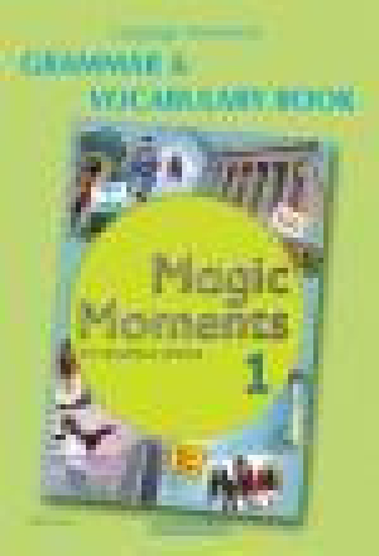MAGIC MOMENTS 1 GRAMMAR & VOCABULARY
