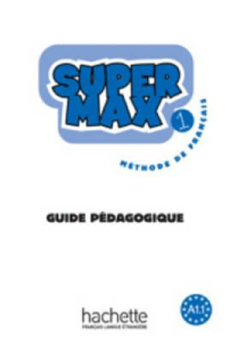 SUPER MAX 1 A1.1 GUIDE PEDAGOGIQUE