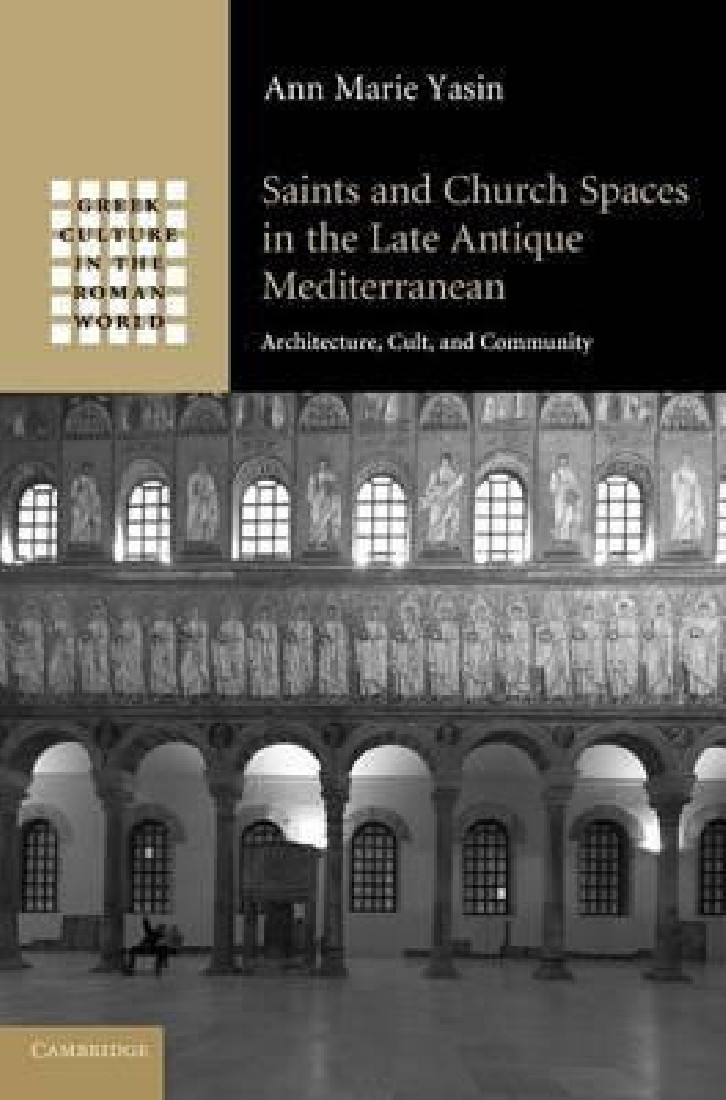 SAINTS AND CHURCH SPACES IN THE LATE ANTIQUE MEDITERRANEAN