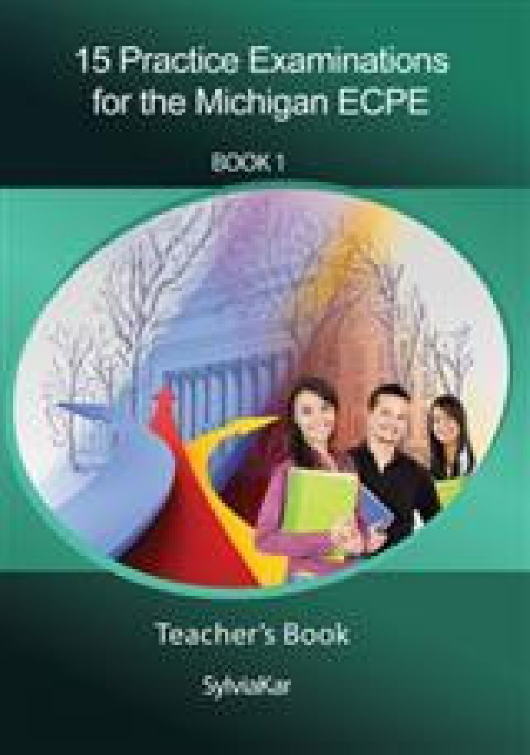 15 PRACTICE EXAMINATIONS FOR MICHIGAN PROFICIENCY (ECPE) 1 TEACHERS BOOK