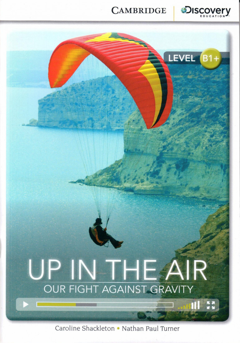 Cambr. Discovery Education B1+ : UP IN THE AIR: OUR FIGHT AGAINST GRAVITY (+ ONLINE ACCESS) PB