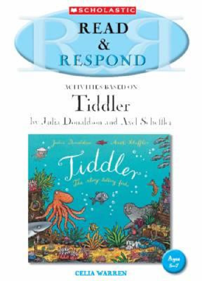 READ & RESPOND : ACTIVITIES BASED ON TIDDLER BY JULIA DONALDSON AND AXEL SCHEFFLER PB