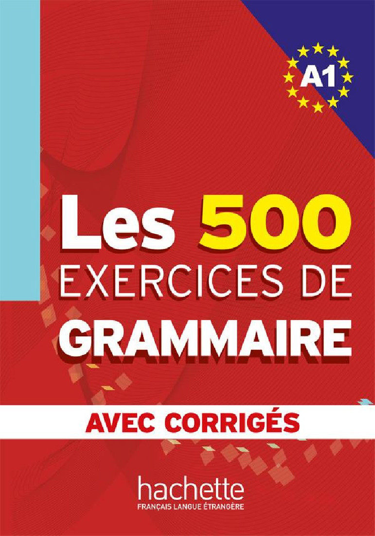 EXERCICES DE GRAMMAIRE A1 (+CORRIGES) 500 EXERCICES