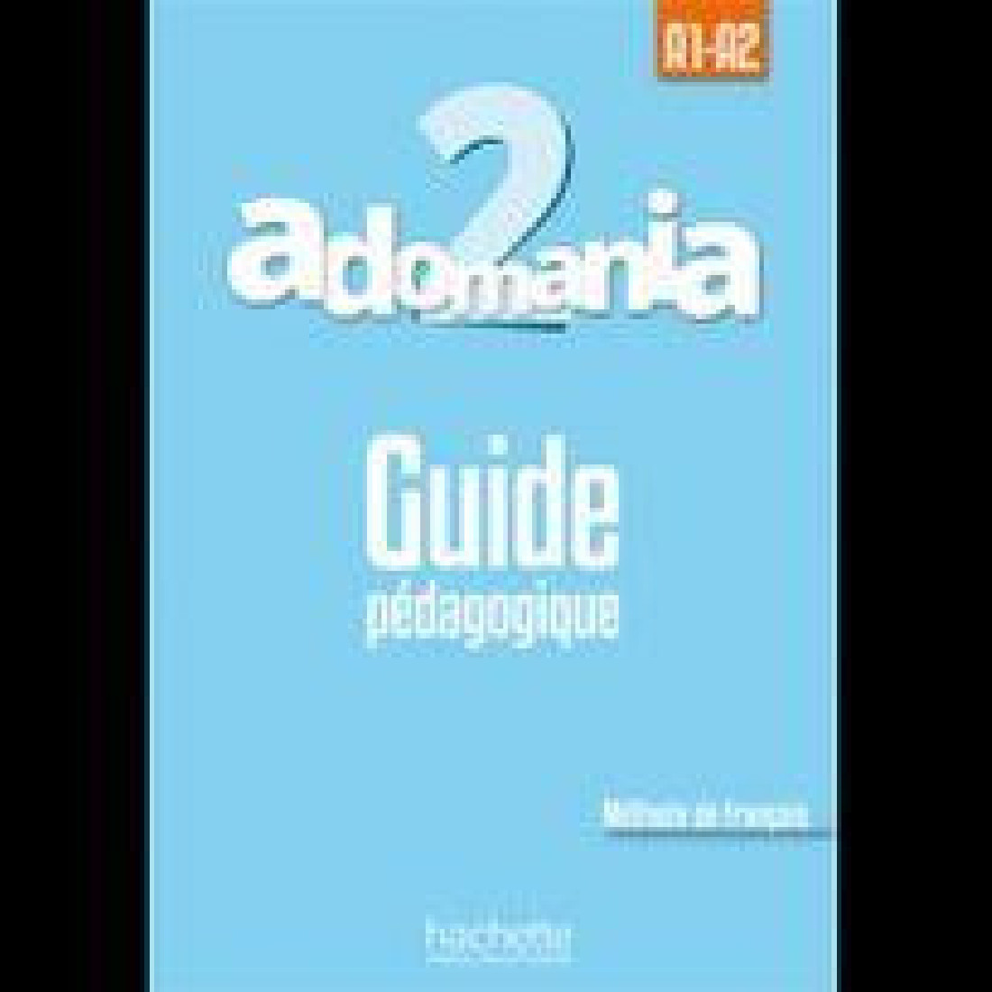 ADOMANIA 2 A1 + A2 GUIDE PEDAGOGIQUE