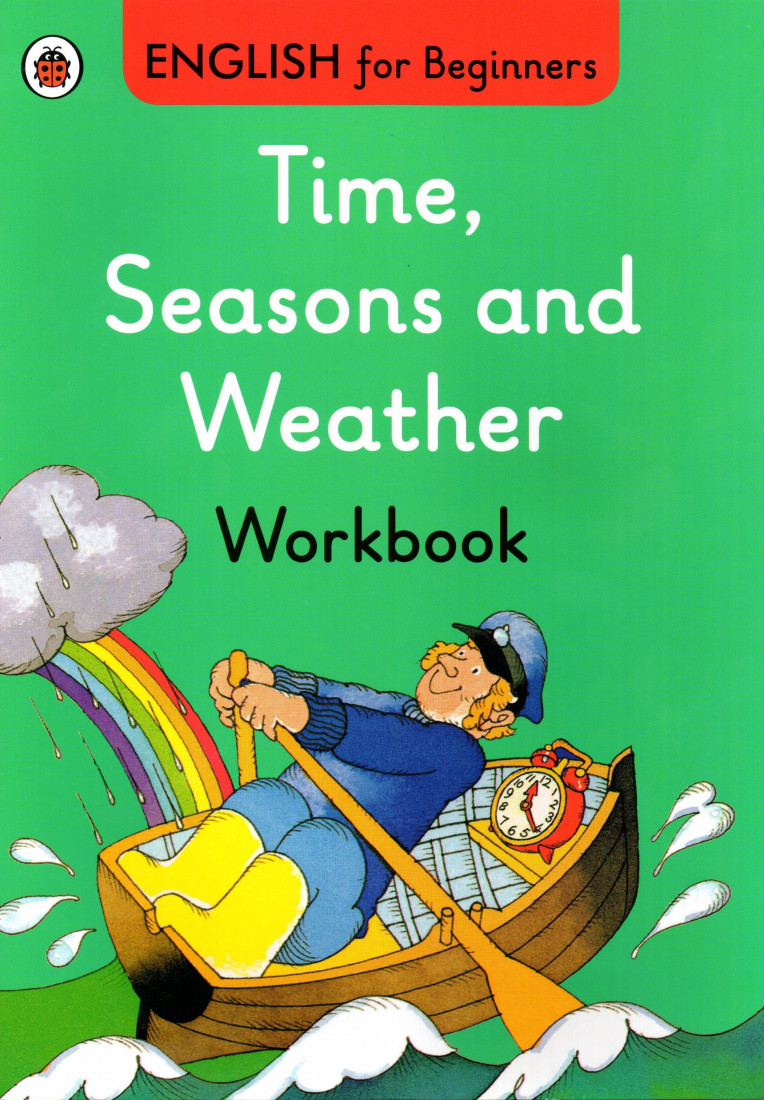 ENGLISH FOR BEGINNERS : TIME, SEASONS AND WEATHER WORKBOOK PB