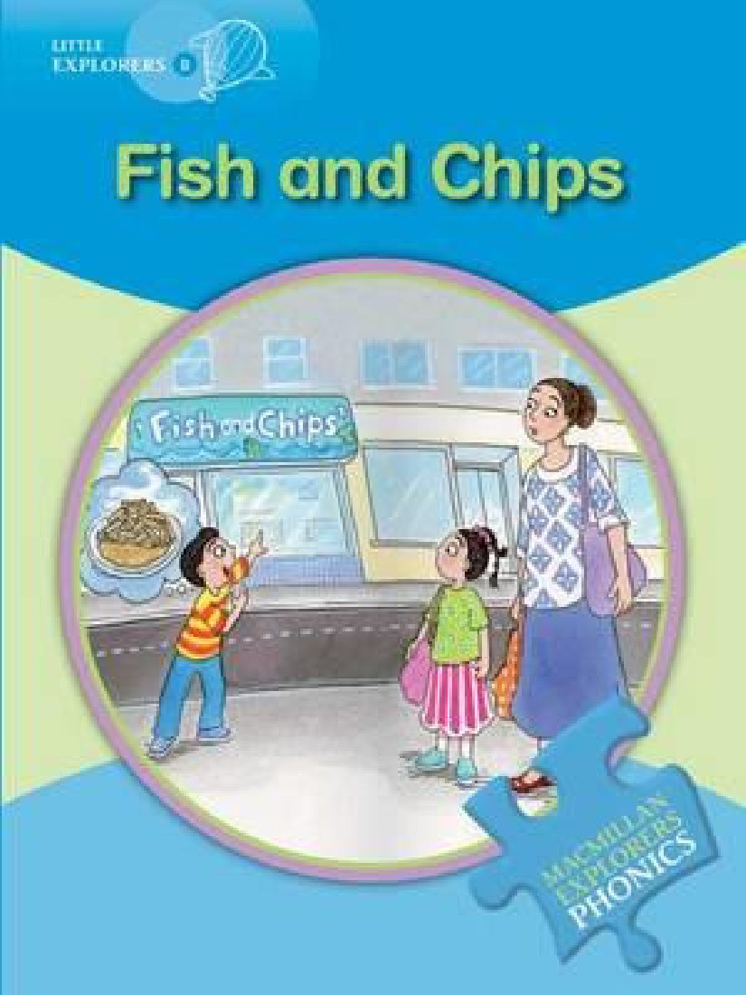 FISH AND CHIPS (LITTLE EXPLORERS B - PHONICS READING SERIES)