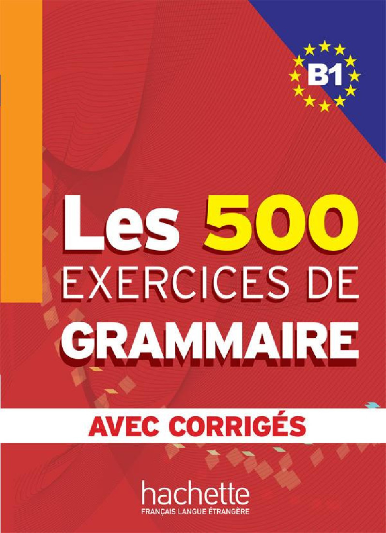 EXERCICES DE GRAMMAIRE B1 (+CORRIGES) 500 EXERCICES