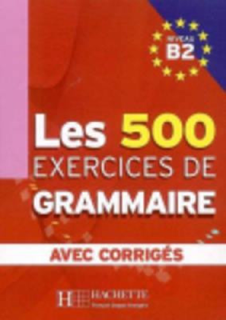 EXERCICES DE GRAMMAIRE B2 (+CORRIGES) 500 EXERCICES