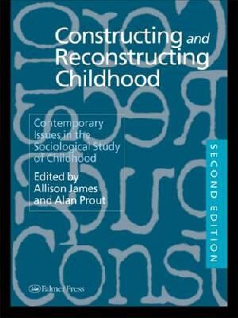 CONSTRUCTING AND RECONSTRUCTING CHILDHOOD: CONTEMPORARY ISSUES IN THE SOCIOLOGICAL STUDY OF CHILDHOOD