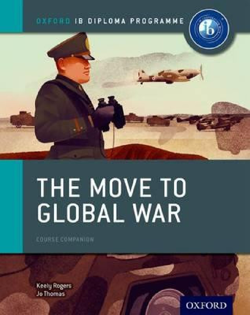 THE MOVE TO GLOBAL WAR: iB HISTORY COURSE BOOK