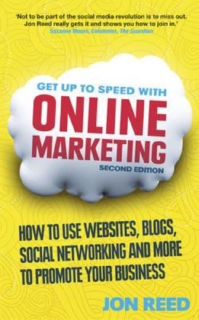 GET UP TO SPEED WITH ONLINE MARKETING: HOW TO USE WEBSITES, BLOGS, SOCIAL NETWORKING AND MORE TO PROMOTE YOUR BUSINESS