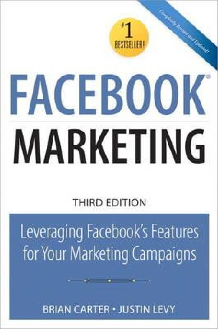 FACEBOOK MARKETING: LEVERAGING FACEBOOKS FEATURES FOR YOUR MARKETING CAMPAIGNS 3RD ED