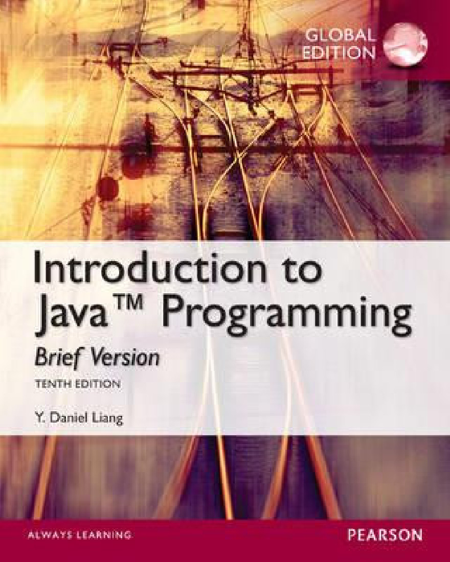 INTRO TO JAVA PROGRAMMING, BRIEF VERSION, GLOBAL EDITION 10TH ED