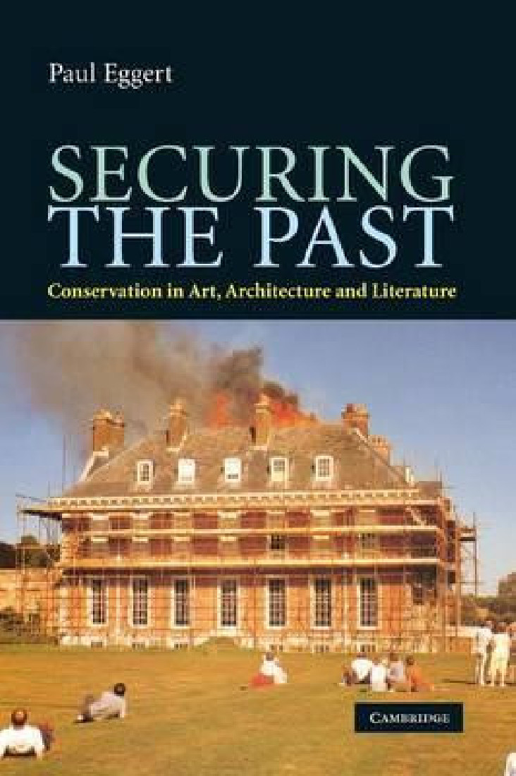 SECURING THE PAST. CONSERVATION IN ART, ARCHITECTURE AND LITERATURE