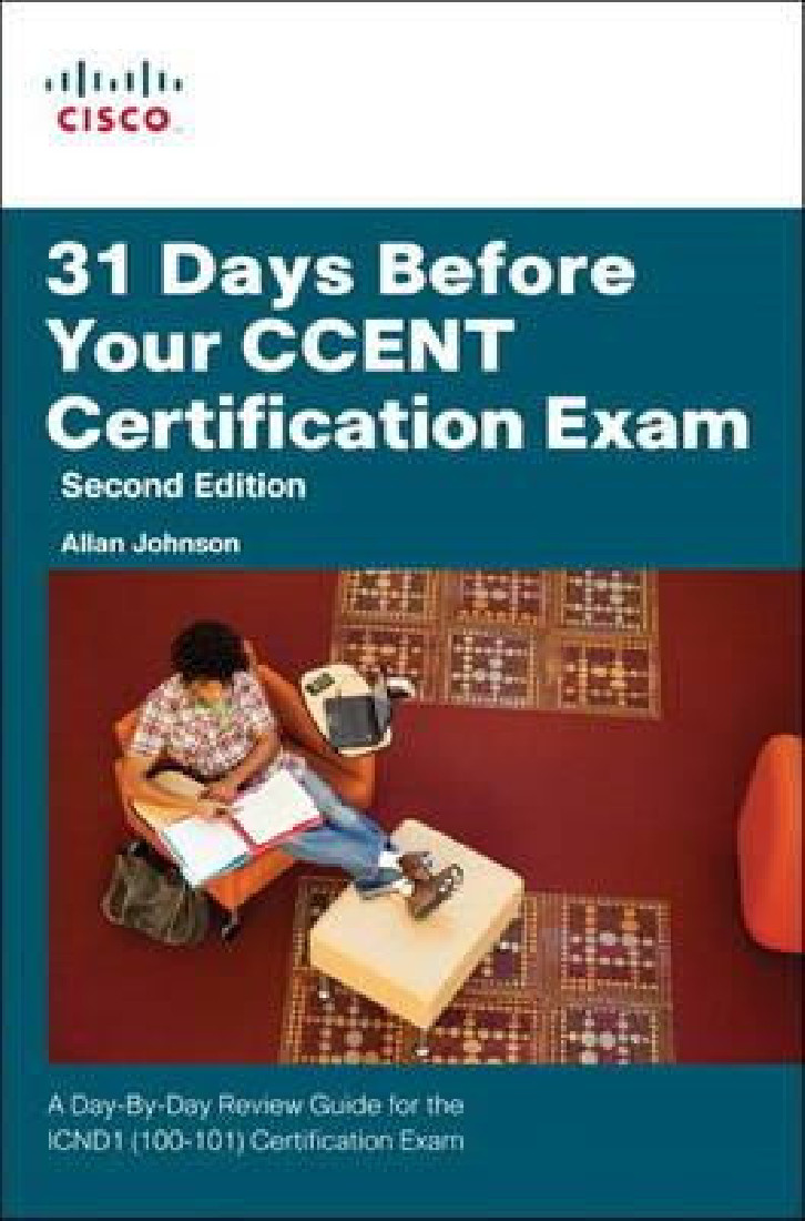 31 DAYS BEFORE YOUR CCENT CERTIFICATION EXAM: A DAY-BY-DAY REVIEW GUIDE FOR THE ICND1 (100-101) CERTIFICATION EXAM