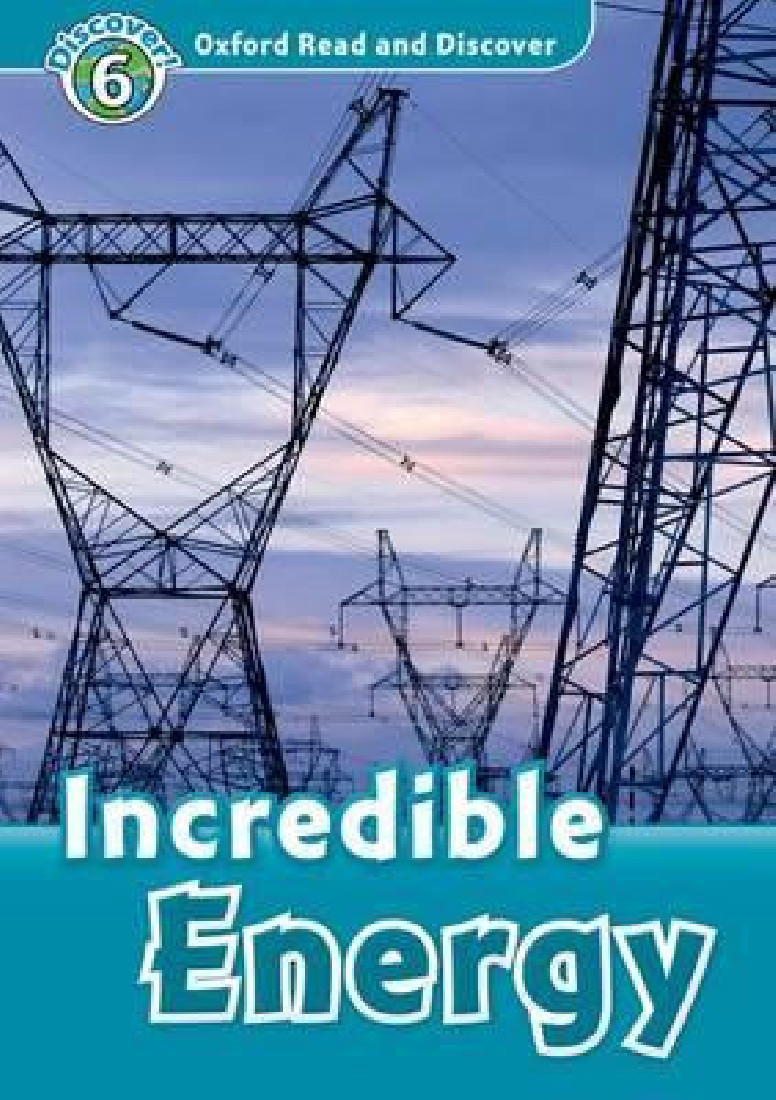 OXFORD READ & DISCOVER 6: INCREDIBLE ENERGY N/E