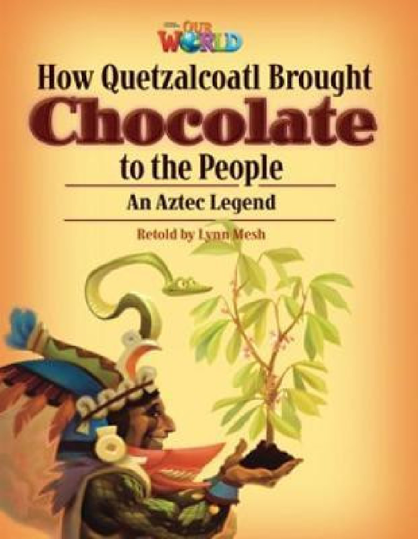 OUR WORLD 6: How Quetzalcoatl Brought Chocolate to the People - AME