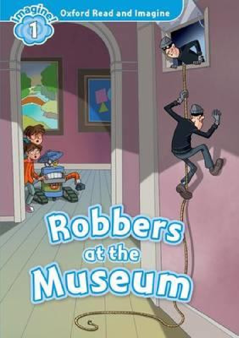 OXFORD READ & IMAGINE 1: ROBBERS AT THE MUSEUM