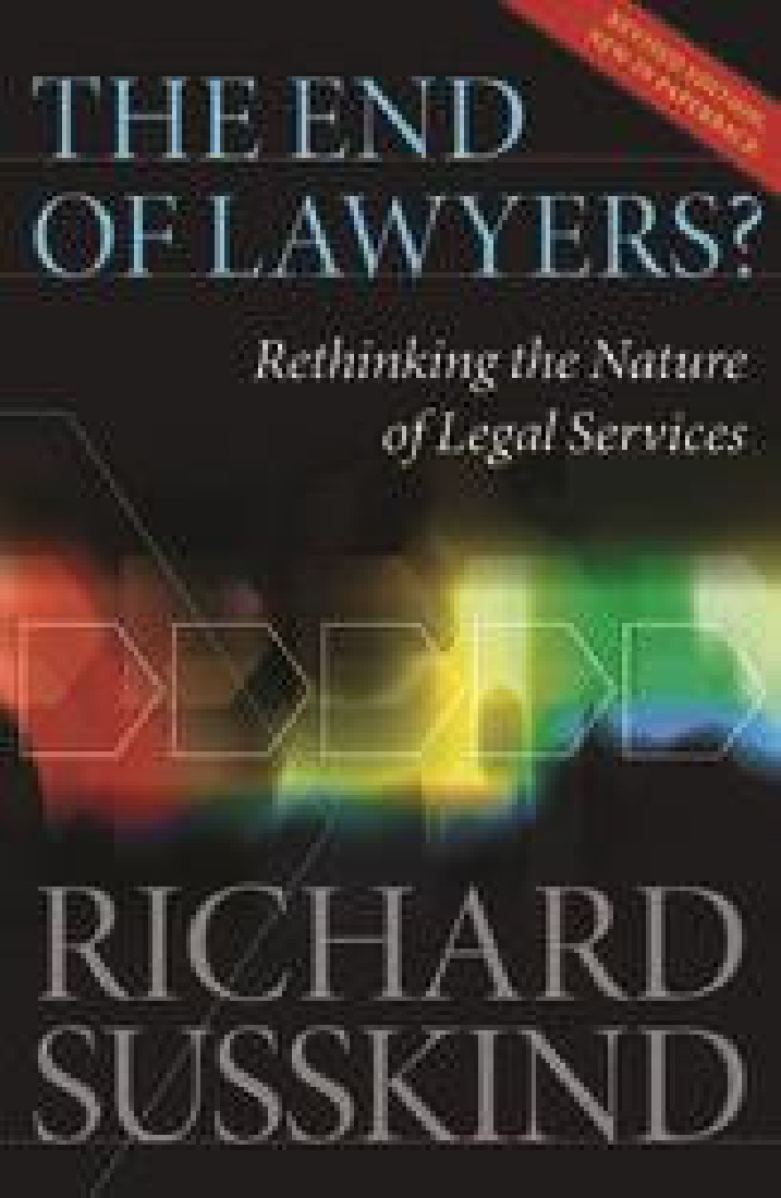 THE END OF LAWYERS? :RETHINKING THE NATURE OF LEGEL SERVICES