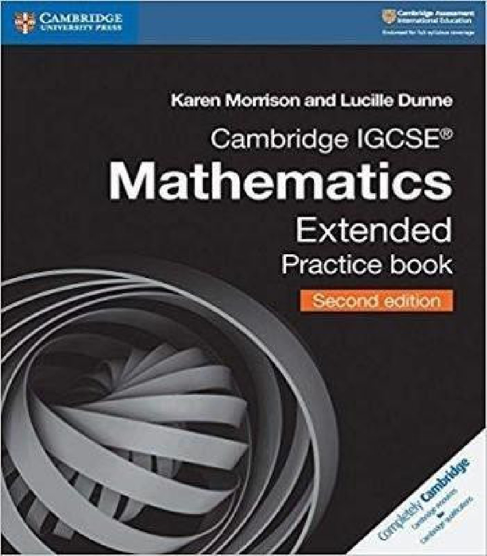 CAMBRIDGE INTERNATIONAL IGCSE : CAMBRIDGE IGCSE (R) MATHEMATICS EXTENDED PRACTICE BOOK