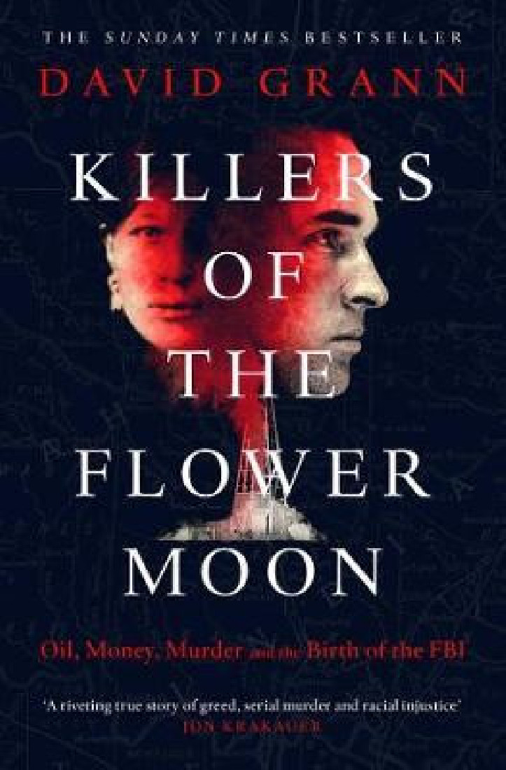 KILLERS OF THE FLOWER MOON : OIL, MONEY , MURDER AND THE BIRTH OF THE FBI PB