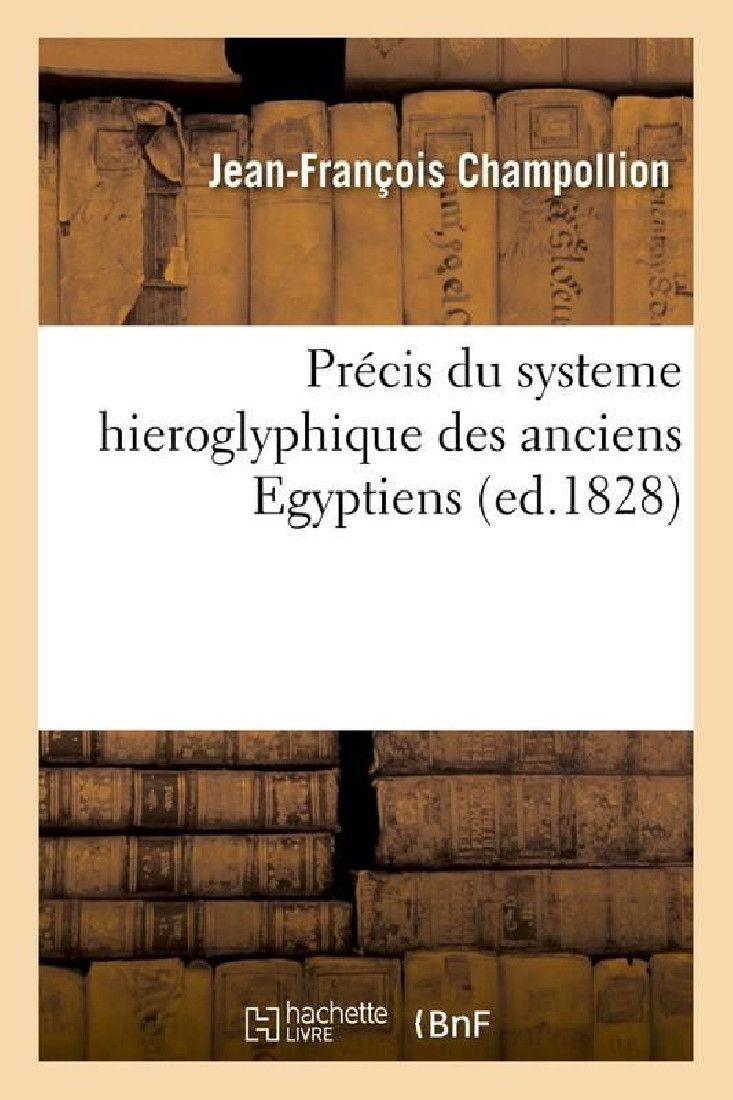 PRECIS DU SYSTEME HIEROGLYPHIQUE DES ANCIENS EGYPTIENS (ED. 1828) POCHE