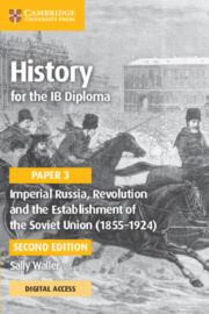 HISTORY FOR THE IB DIPLOMA PAPER 3 IMPERIAL RUSSIA, REVOLUTION AND THE ESTABLISHMENT OF THE SOVIET UNION (1855–1924) COURSEBOOK WITH DIGITAL ACCESS (2 YEARS)