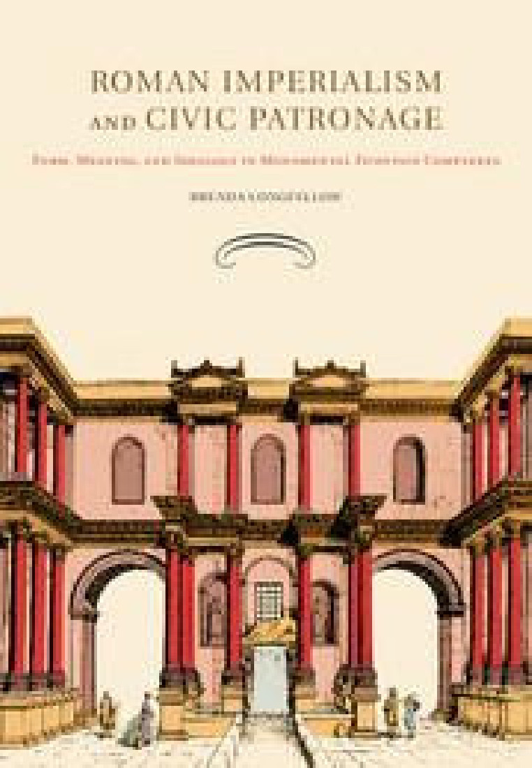 ROMAN IMPERIALISM AND CIVIC PATRONAGE FORM, MEANING, AND IDEOLOGY IN MONUMENTAL FOUNTAIN COMPLEXES