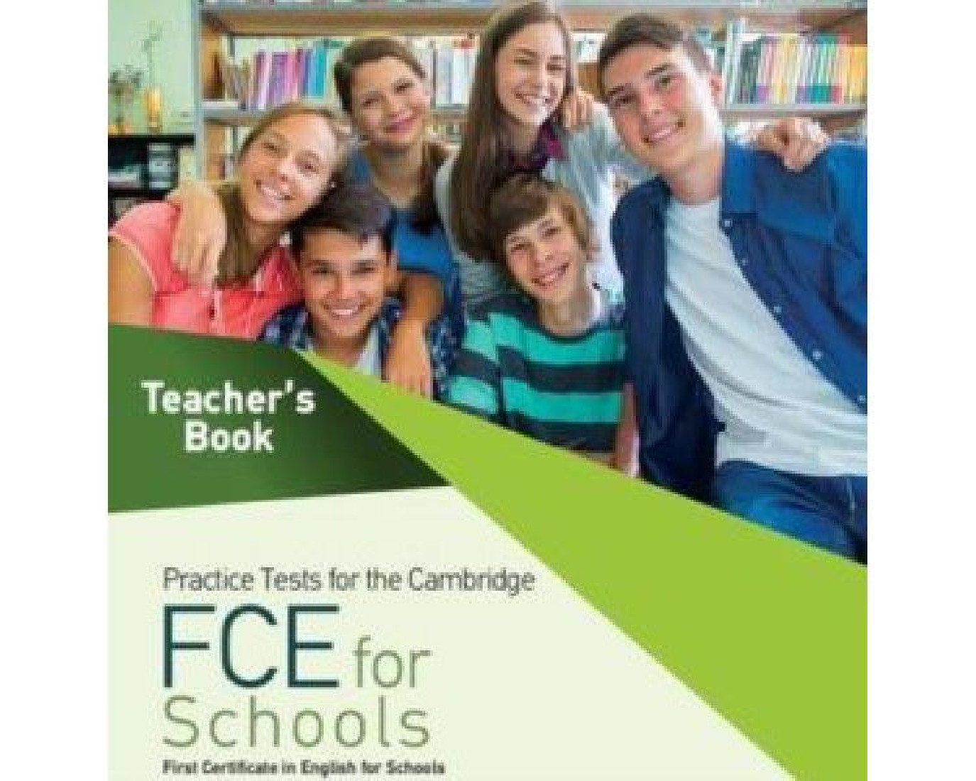 PRACTICE TESTS FOR THE CAMBRIDGE FCE FOR SCHOOLS TCHRS