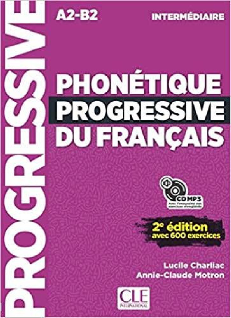 PHONETIQUE PROGRESSIVE DU FRANCAIS INTERMEDIAIRE A2-B2 AVEC 600 EXERCICES METHODE (+ CD)