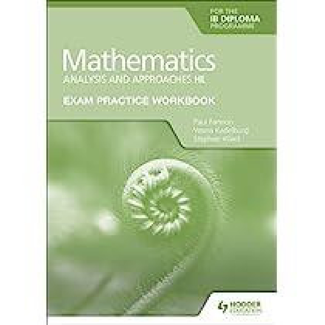 EXAM PRACTICE WORKBOOK FOR MATHEMATICS FOR THE IB DIPLOMA: ANALYSIS AND APPROACHES HL