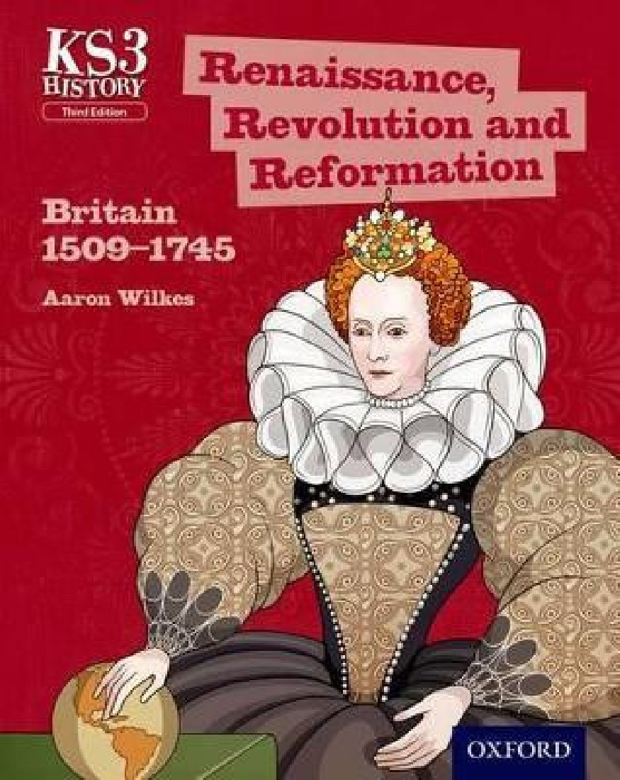 KEY STAGE 3: HISTORY, RENAISSANCE, REVOLUTION AND REFORMATION: BRITAIN 1509-1745