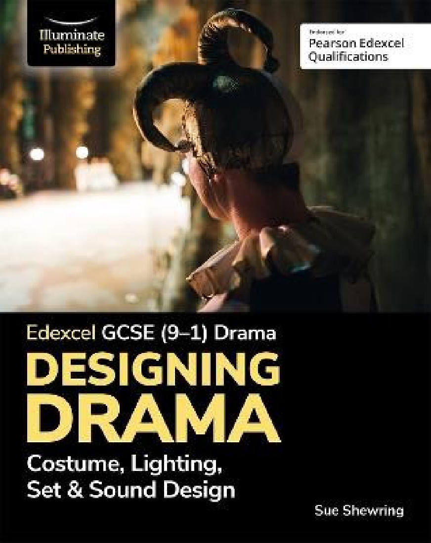 EDEXCEL GCSE (9-1) DRAMA: DESIGNING DRAMA COSTUME, LIGHTING, SET & SOUND DESIGN