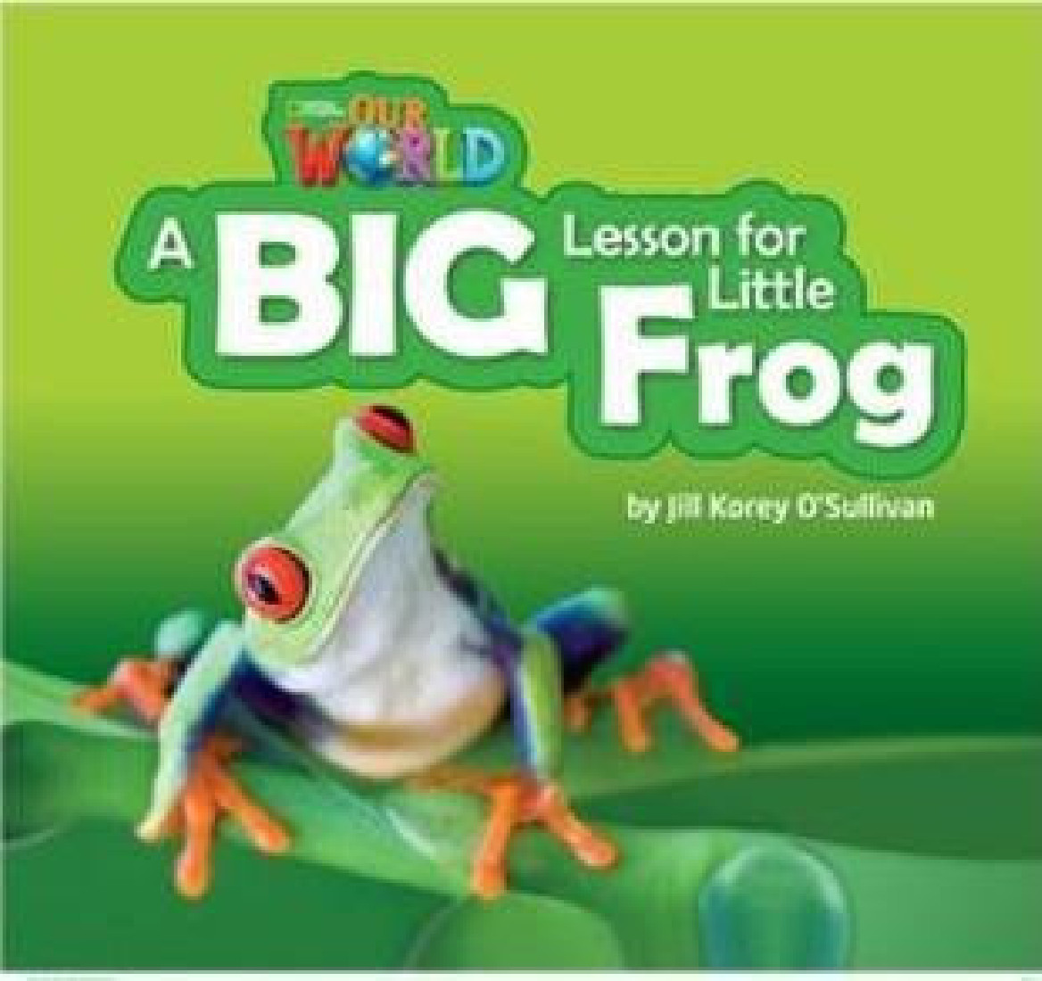 OUR WORLD 2: A BIG LESSON FOR LITTLE FROG READER- BRE