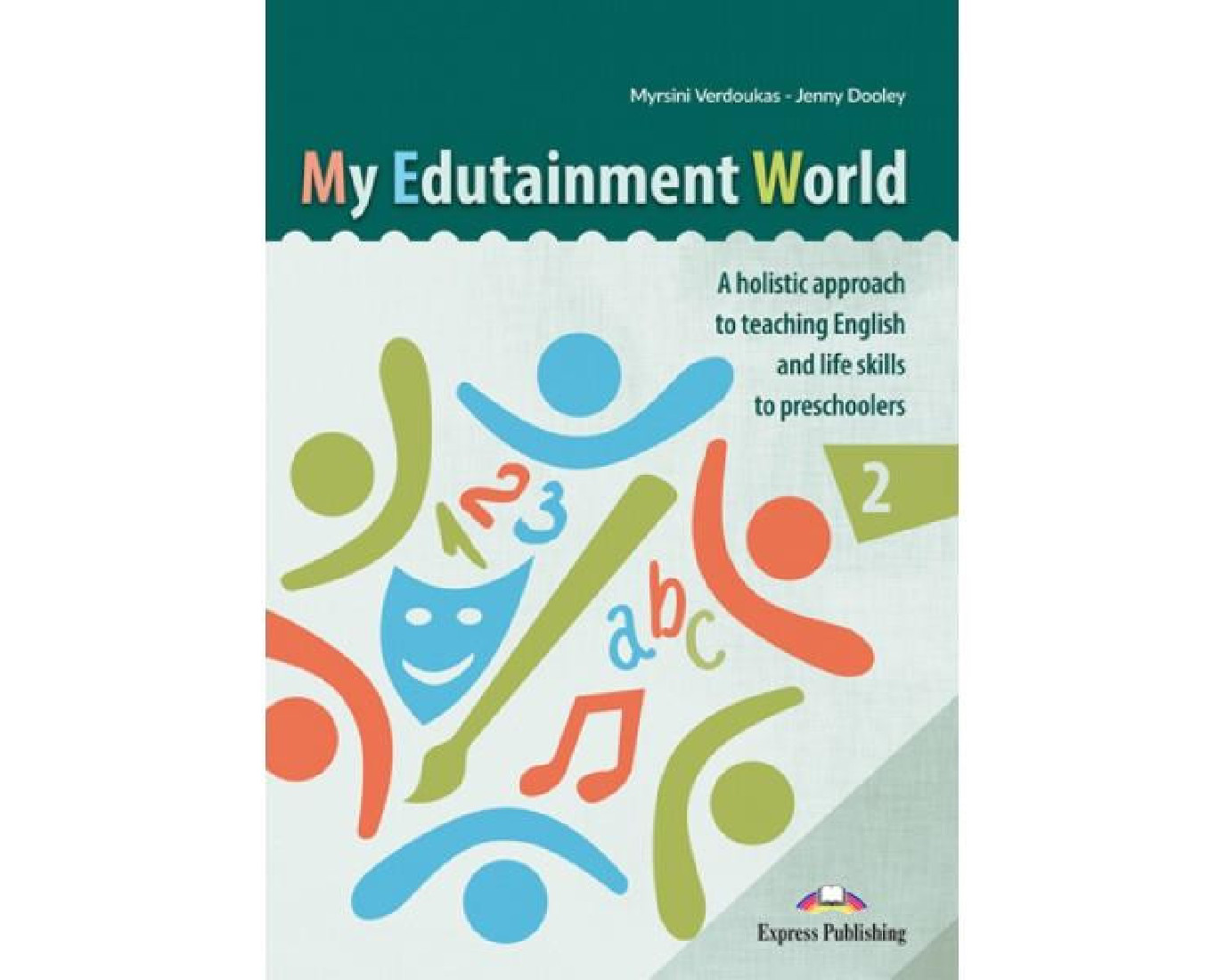 MY EDUTAINMENT WORLD 2 A HOLLISTIC APPROACH TO TEACHING ENGLISH LIFE SKILLS TO PRESCHOLERS
