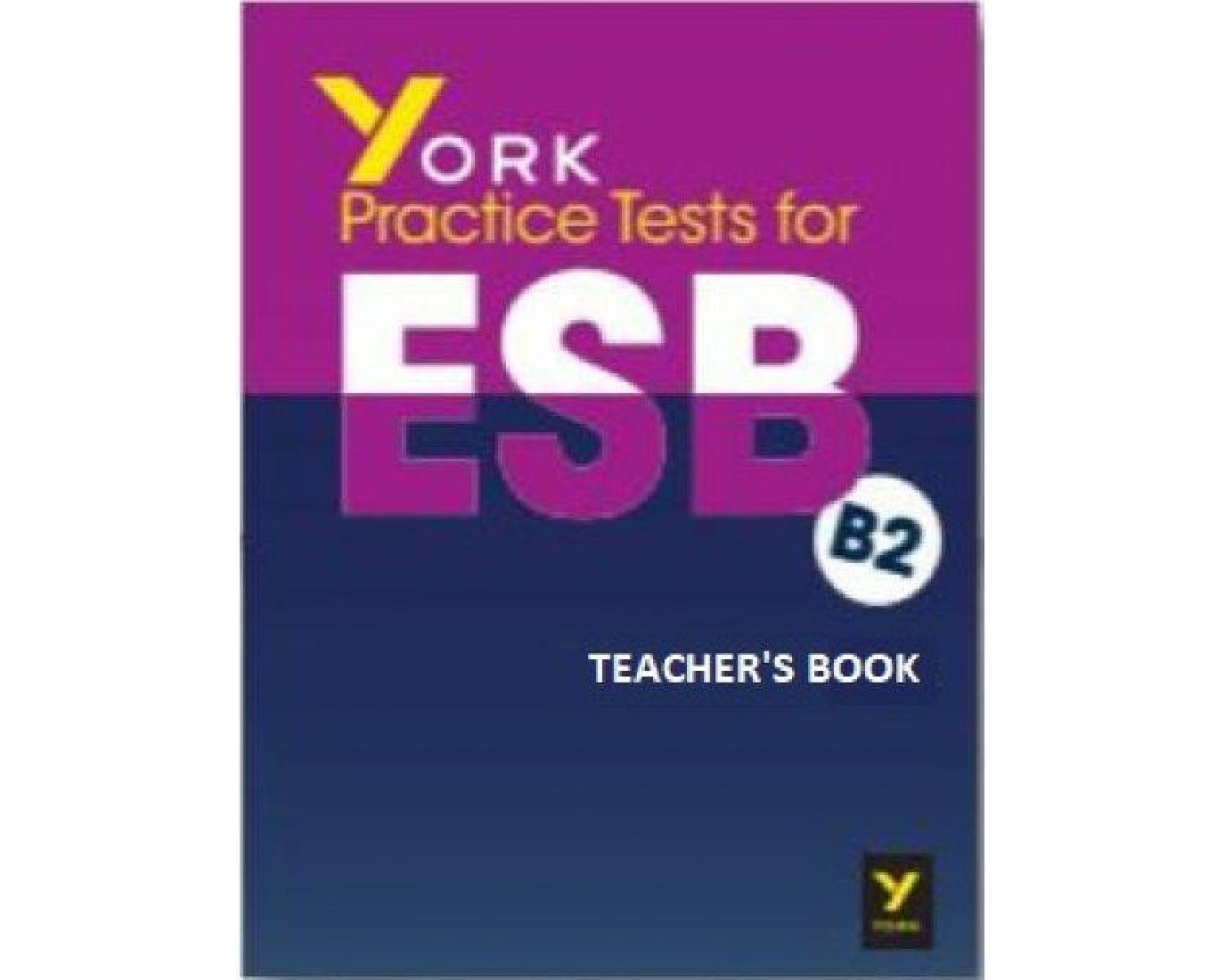 YORK PRACTICE TEST FOR ESB B2 TCHRS