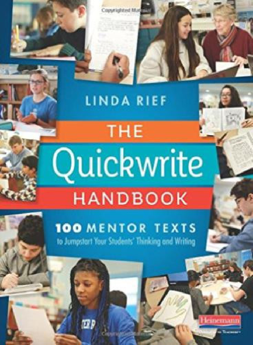 THE QUICKWRITE HANDBOOK (100 MENTOR TEXTS TO JUMPSTART YOUR STUDENTS THINKING AND WRITING)