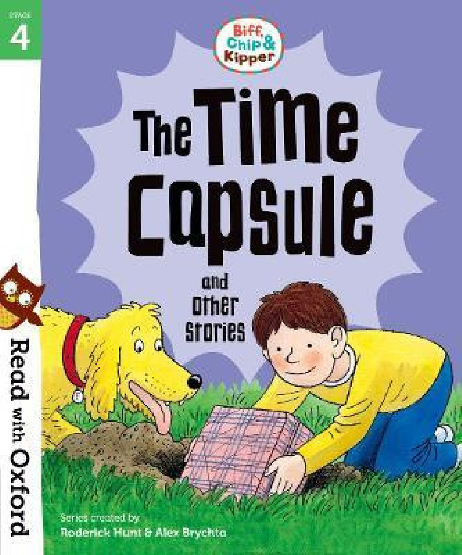 OXFORD READING TREE : READ WITH BIFF, CHIP AND KIPPER 4 THE TIME CAPSULE AND OTHER STORIES