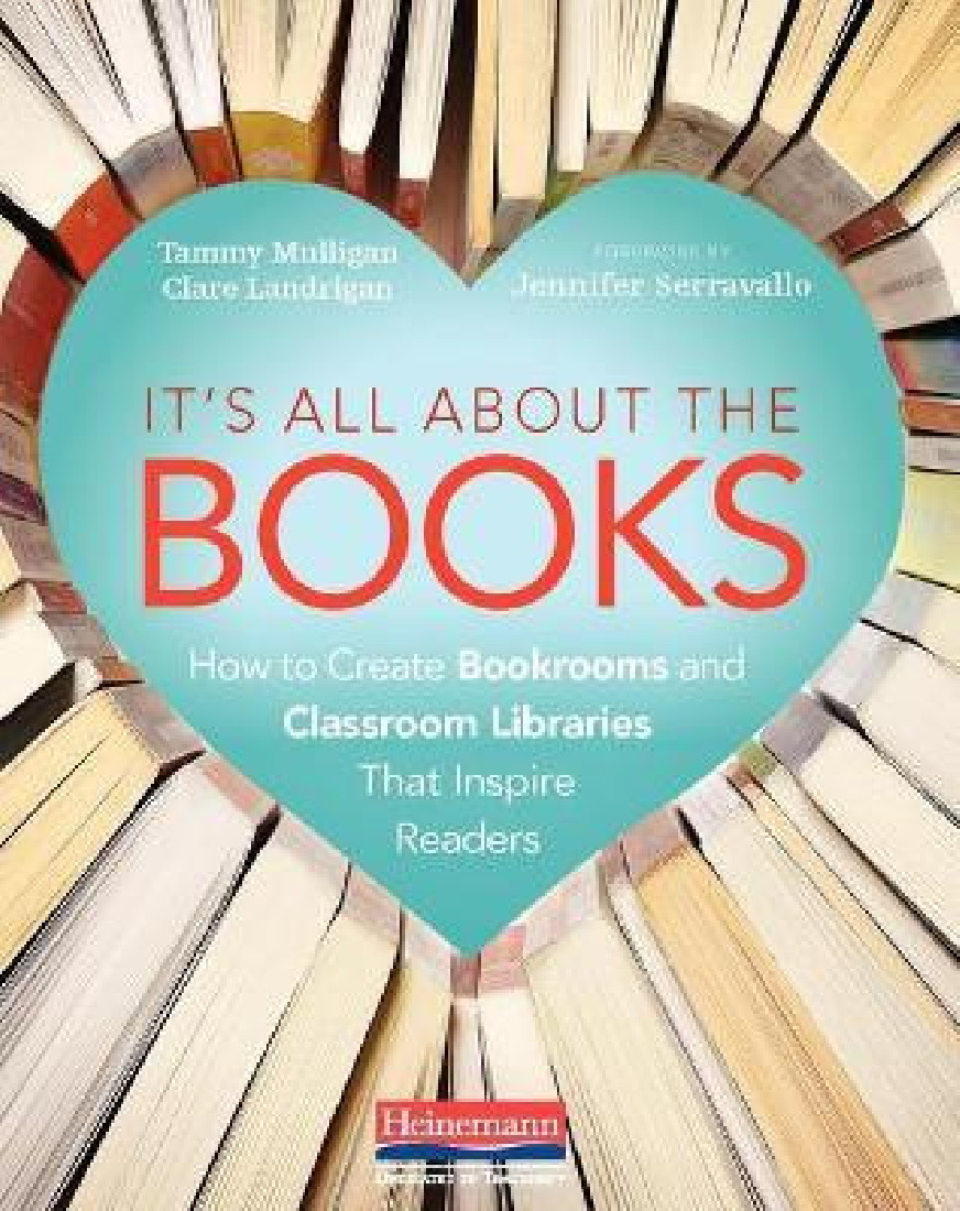 ITS ALL ABOUT THE BOOKS: HOW TO CREATE BOOKROOMS AND CLASSROOM LIBRARIES THAT INSPIRE READERS BY MU
