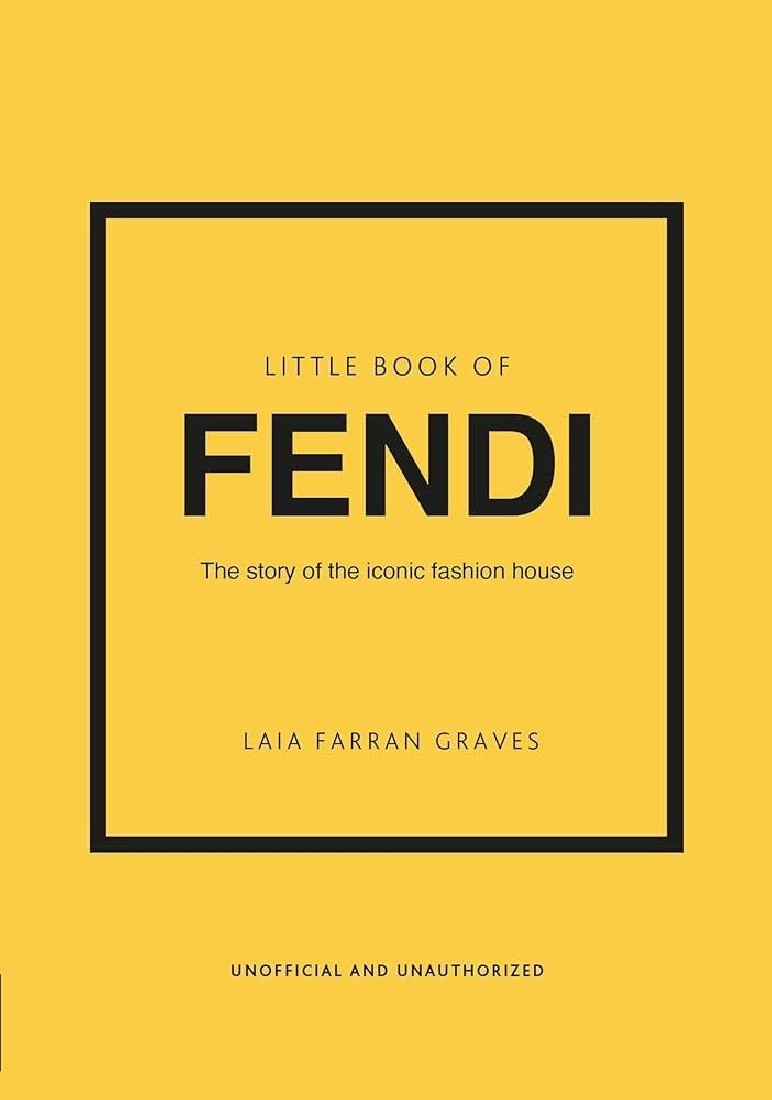 LITTLE BOOK OF FENDI : THE STORY OF THE ICONIC FASHION BRAND HC