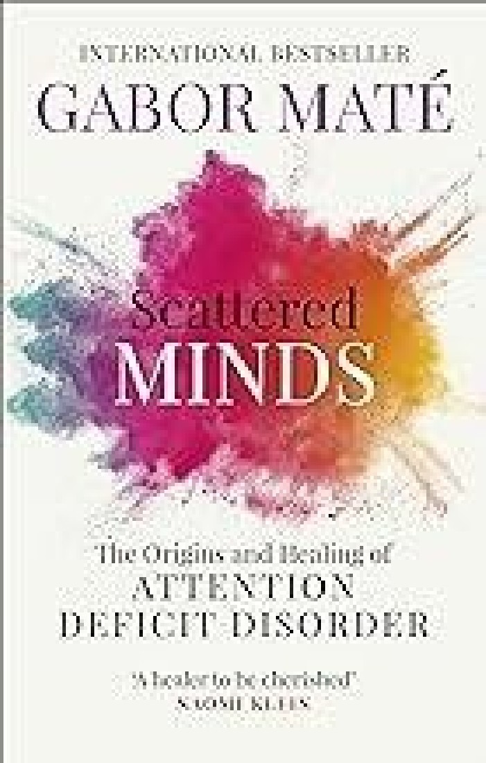 SCATTERED MINDS : THE ORIGINS AND HEALING OF ATTENTION DEFICIT DISORDER