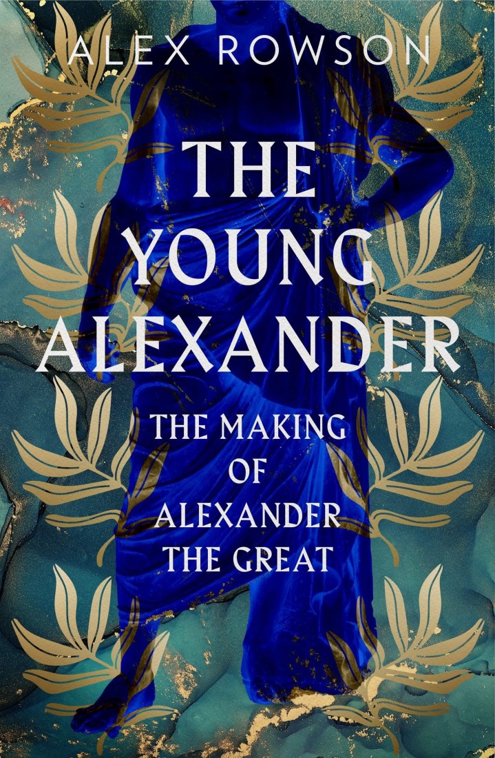 THE YOUNG ALEXANDER: THE MAKING OF ALEXANDER THE GREAT