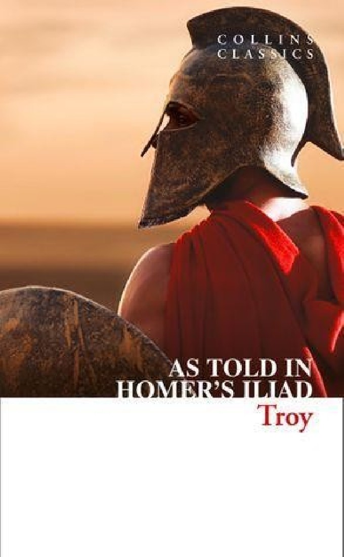 COLLINS CLASSICS : TROY - THE EPIC BATTLE AS TOLD IN HOMERS ILIAD PB A