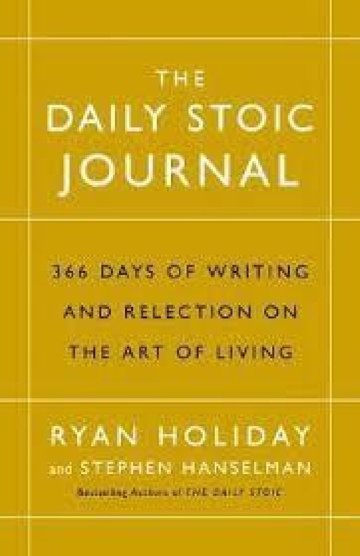 THE DAILY STOIC JOURNAL : 366 DAYS OF WRITING AND REFLECTION ON THE ART OF LIVING HC