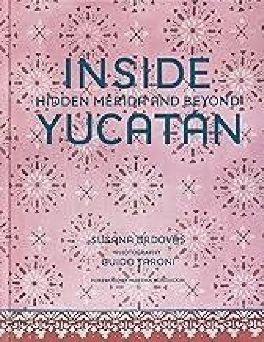 INSIDE YUCATAN: HIDDEN MERIDA AND BEYOND HC