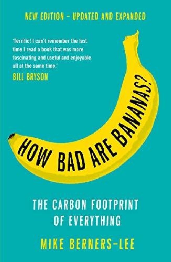 HOW BAD ARE BANANAS? : THE CARBON FOOTPRINT OF EVERYTHING